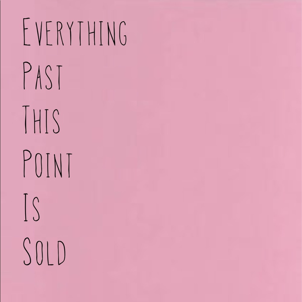 Everything Past This Point is Sold!